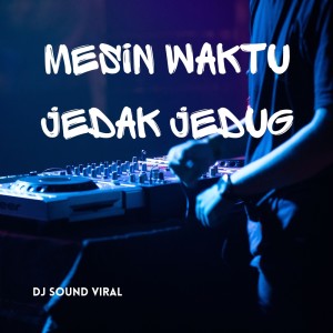 Listen to Mesin Waktu Jedak Jedug song with lyrics from DJ Sound Viral