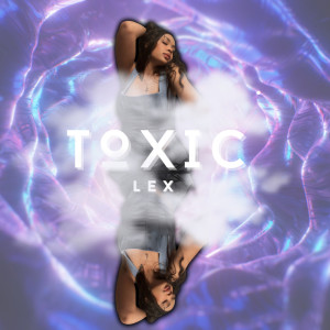 Lex的專輯Toxic (Explicit)