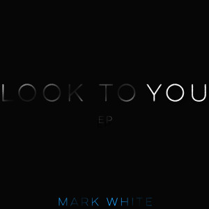 Album Look to You - EP from Mark White