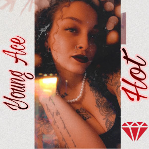 Listen to Hot (Explicit) song with lyrics from Young Ace