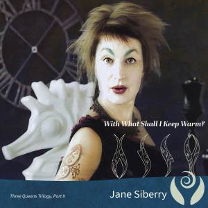 Jane Siberry的专辑With What Shall I Keep Warm? (Three Queens Trilogy, Part II)