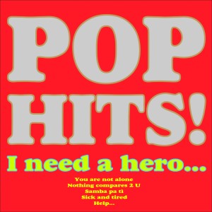 Album Pop Hits! (I Need a Hero, You Are Not Alone, Nothing Compares 2 U, Samba Pa Tì, Sick and Tired, Help...) from Various