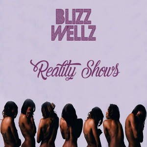 Listen to Reality Shows (Explicit) song with lyrics from Blizz Wellz