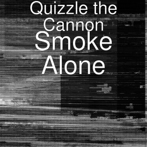 ดาวน์โหลดและฟังเพลง Smoke Alone (Explicit) พร้อมเนื้อเพลงจาก Quizzle The Cannon