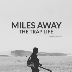 MILES AWAY (THE TRAP LIFE)
