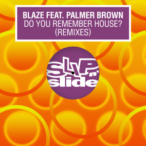 Blaze的專輯Do You Remember House? (feat. Palmer Brown) (Remixes)