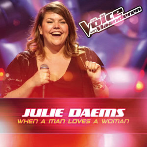 收聽Julie Daems的When A Man Loves A Woman (The Voice Van Vlaanderen 2016)歌詞歌曲