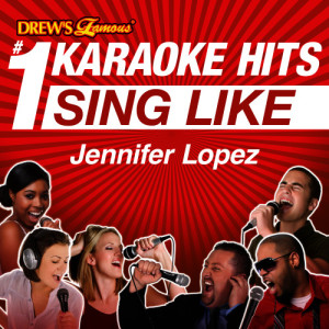 Drew's Famous #1 Karaoke Hits: Sing Like Jennifer Lopez