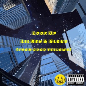 Listen to Look Up (Lil Ken&Sloud) (Explicit) song with lyrics from Goodyellows
