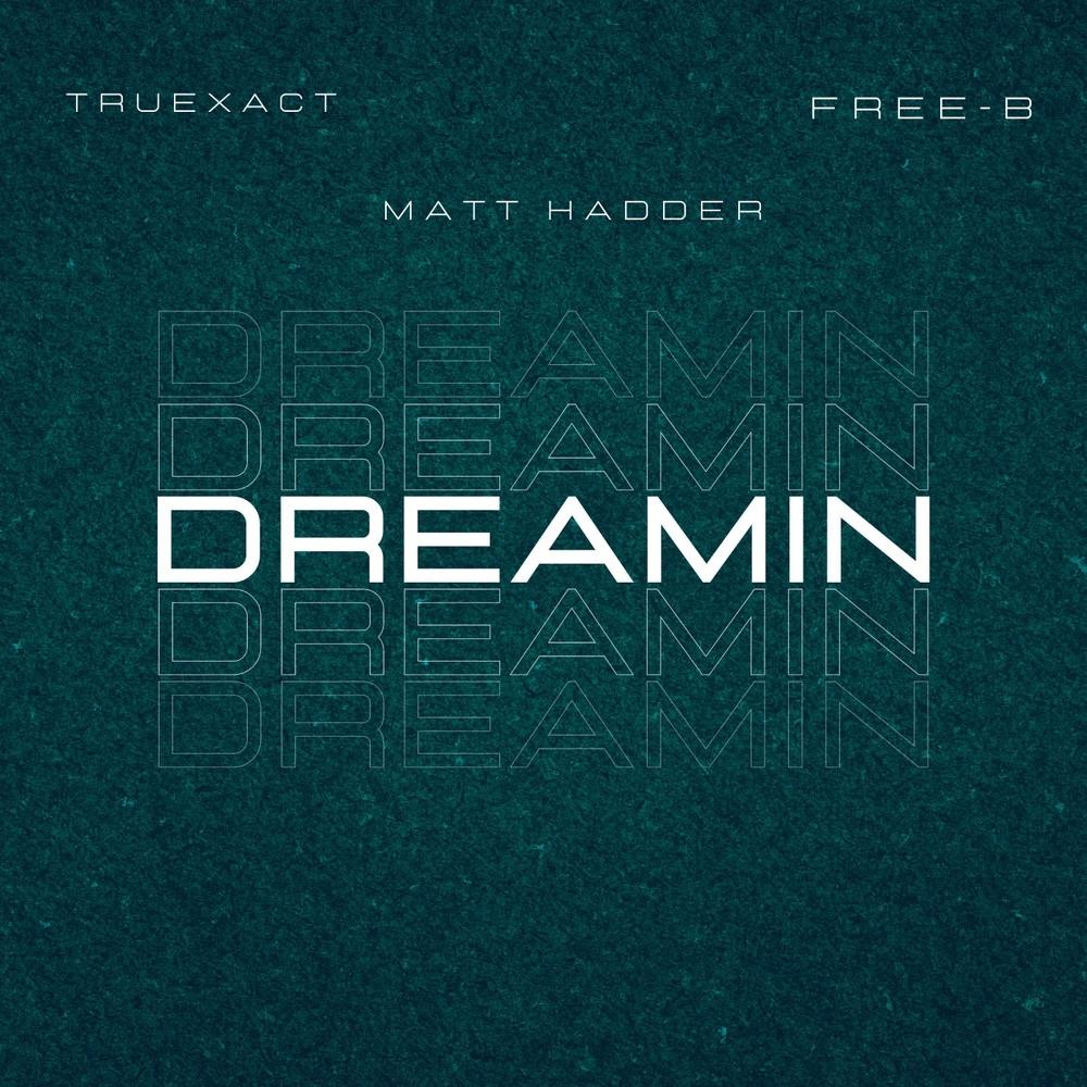 DREAMIN (feat. MATT HADDER & FREE-B) (Explicit)