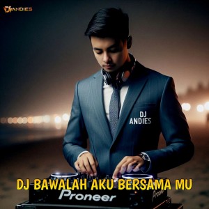 DJ Andies的專輯Bawalah Aku Bersama Mu