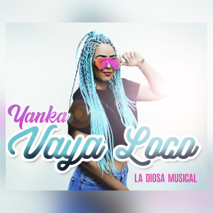 Yanka La Diosa Musical的专辑Vaya Loco