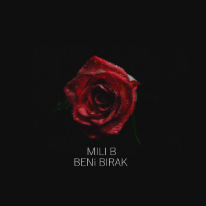 Dengarkan lagu Beni Bırak nyanyian Mili B dengan lirik