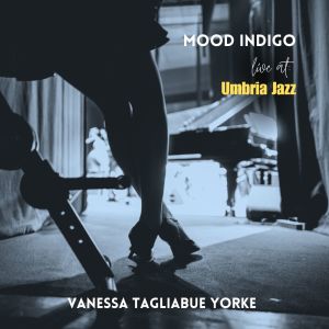 Mood Indigo (Live at Umbria Jazz) dari Vanessa Tagliabue Yorke