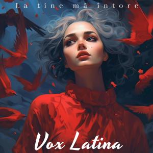 收聽Vox Latina的La tine ma intorc歌詞歌曲