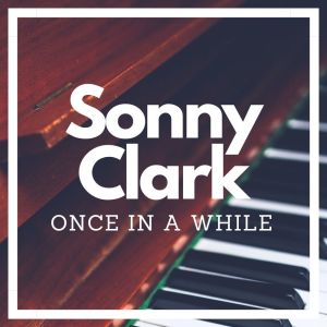 Sonny Clark的专辑Once In A While