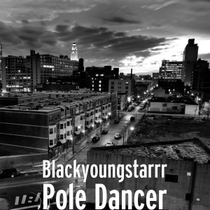 ดาวน์โหลดและฟังเพลง Pole Dancer (Explicit) พร้อมเนื้อเพลงจาก Blackyoungstarrr