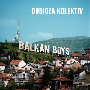 收听Dubioza Kolektiv的Balkan Boys歌词歌曲
