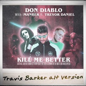 Dengarkan Kill Me Better (Travis Barker Alt Version) lagu dari Don Diablo dengan lirik