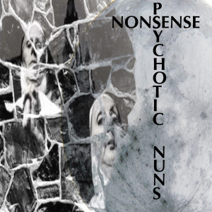 ดาวน์โหลดและฟังเพลง Nonsense พร้อมเนื้อเพลงจาก Psychotic Nuns