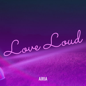 Album Love Loud from Airia
