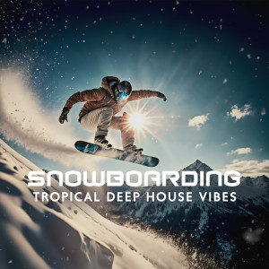 Snowboarding Tropical Deep House Vibes dari Cool Chillout Zone