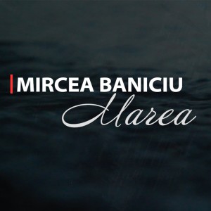 Mircea Baniciu的專輯Marea