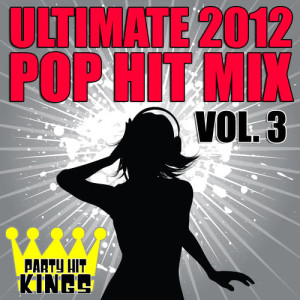 Party Hit Kings的專輯Ultimate 2012 Pop Hit Mix, Vol. 3