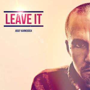 ดาวน์โหลดและฟังเพลง Leave It พร้อมเนื้อเพลงจาก Josef Karnebäck