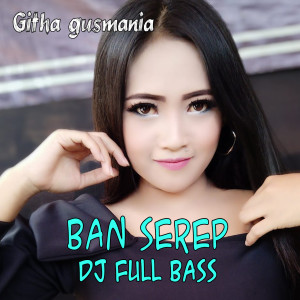 ดาวน์โหลดและฟังเพลง Ban Serep DJ Full Bas พร้อมเนื้อเพลงจาก Githa Gusmania