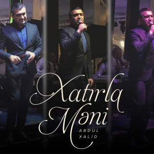 Listen to Xatırla Məni song with lyrics from Abdul Xalid