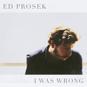 Dengarkan lagu I Was Wrong (Acoustic Version) nyanyian Ed Prosek dengan lirik