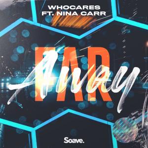 Dengarkan lagu Far Away (feat. Nina Carr) nyanyian WhoCares dengan lirik