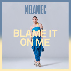 收聽Melanie c的Blame It On Me歌詞歌曲