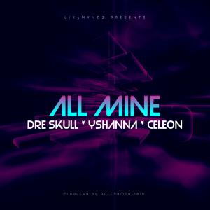 收聽Dre Skull的All Mine (feat. Yshanna & Cele0n) (Explicit)歌詞歌曲