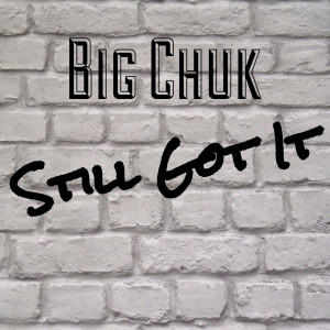 Listen to Still Got It (Explicit) song with lyrics from Big Chuk
