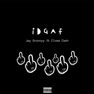Jay Groovyy的專輯IDGAF (feat. Close Cash) (Explicit)