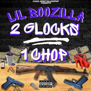 收聽Lil Boozilla的2 Glocks 1 Chop (Explicit)歌詞歌曲
