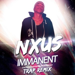 ดาวน์โหลดและฟังเพลง Immanent (Trap Remix) พร้อมเนื้อเพลงจาก Nxus