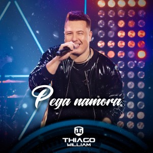收聽Thiago William的Pega Namora歌詞歌曲