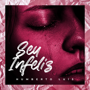 Listen to Seu Infeliz song with lyrics from Humberto Luis