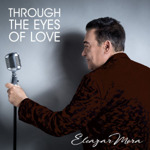 Dengarkan Through the Eyes of Love lagu dari Eleazar Mora dengan lirik