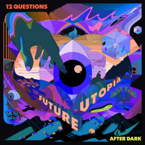 Album 12 Questions After Dark (Explicit) oleh Future Utopia