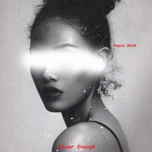 收聽Papii Rosë的Never Enough歌詞歌曲