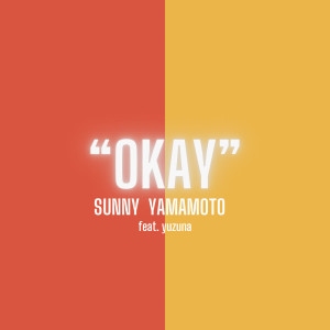 Album OKAY (feat. yuzuna) from SUNNY YAMAMOTO