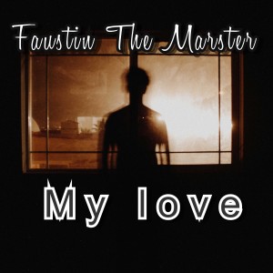 ดาวน์โหลดและฟังเพลง My Love พร้อมเนื้อเพลงจาก Faustin The Marster