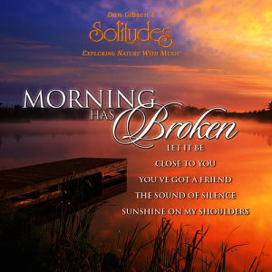ดาวน์โหลดและฟังเพลง Morning Has Broken พร้อมเนื้อเพลงจาก Dan Gibson's Solitudes