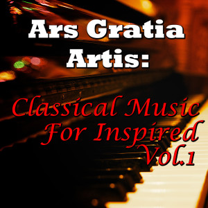 Ars Gratia Artis: Classical Music For Inspired, Vol.1