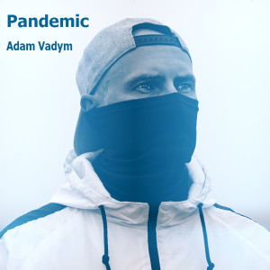 收听Adam Vadym的Pandemic歌词歌曲