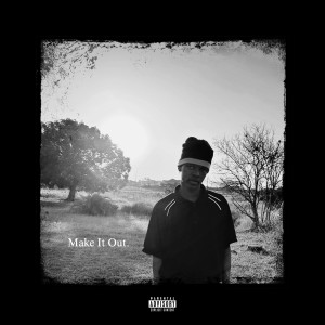 Album Make It Out (Explicit) from HUMBLETHEKXD